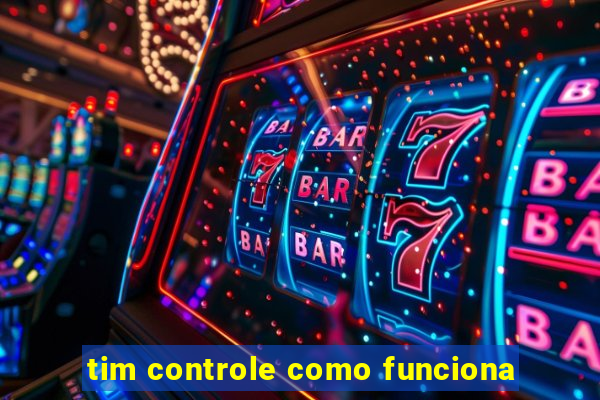 tim controle como funciona