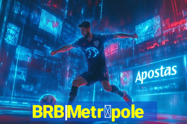 BRB|Metr贸poles