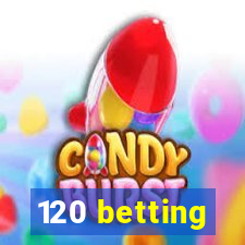 120 betting