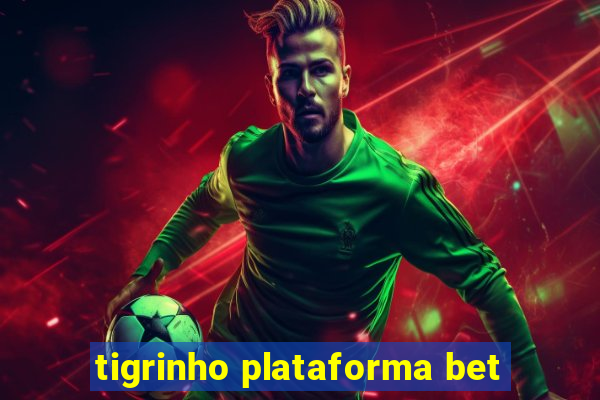 tigrinho plataforma bet