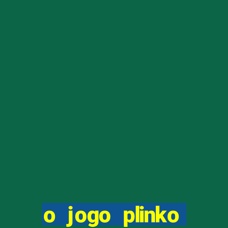 o jogo plinko lucky paga mesmo