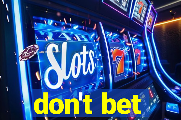 don't bet