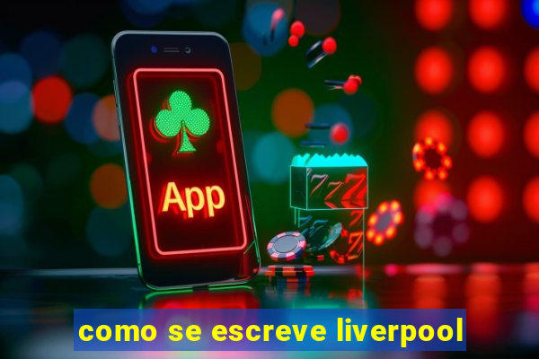 como se escreve liverpool