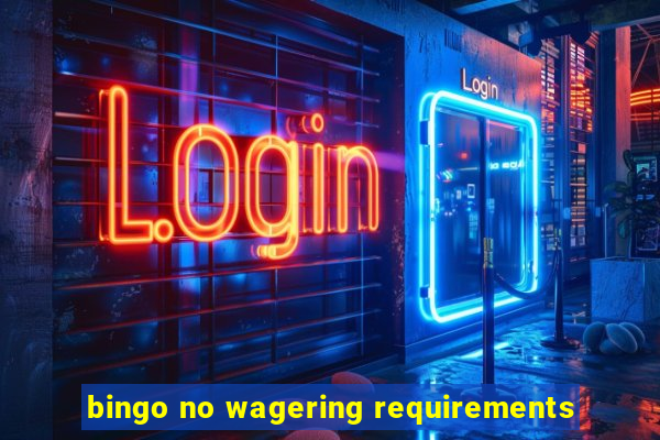 bingo no wagering requirements