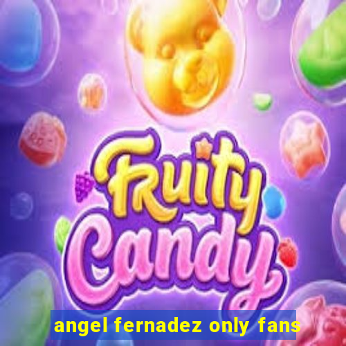 angel fernadez only fans