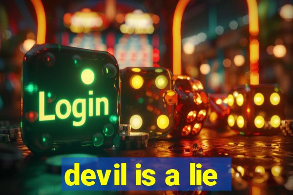 devil is a lie