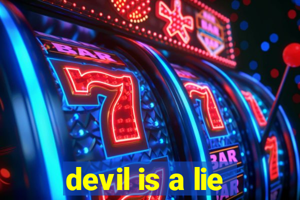 devil is a lie