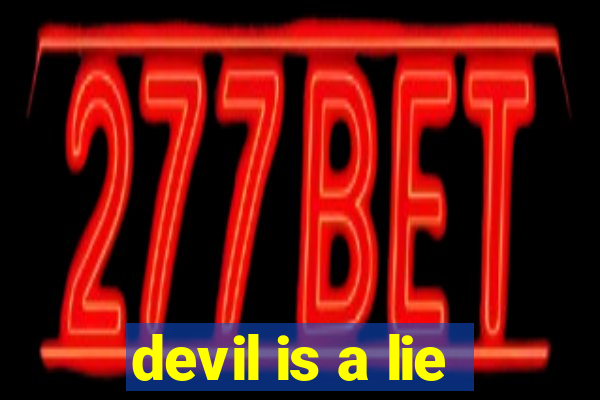 devil is a lie