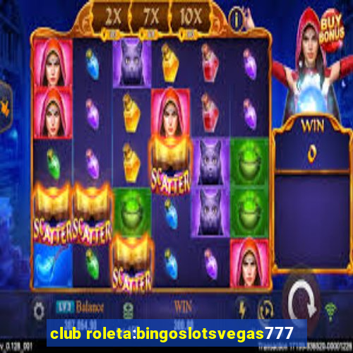 club roleta:bingoslotsvegas777