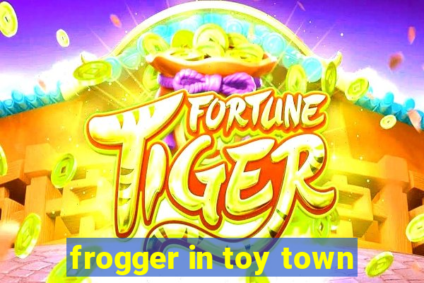 frogger in toy town