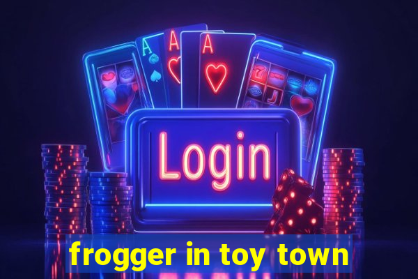 frogger in toy town