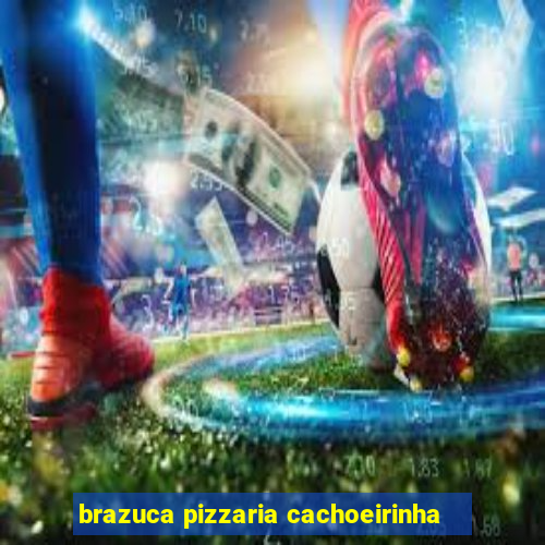 brazuca pizzaria cachoeirinha