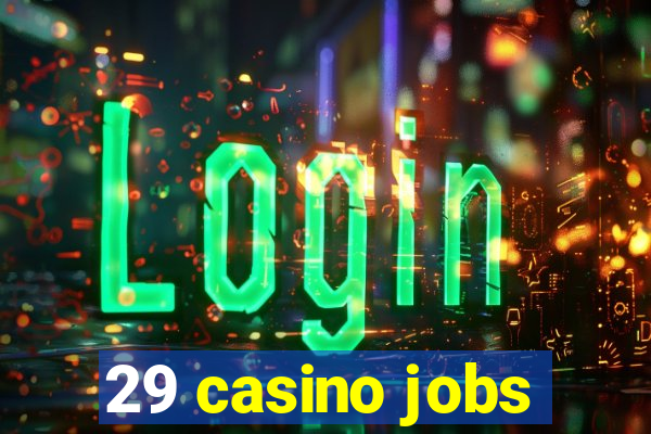 29 casino jobs