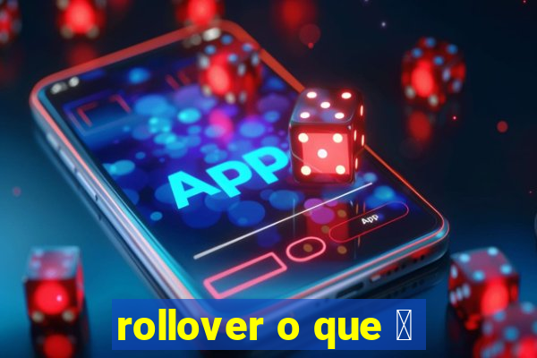 rollover o que 茅