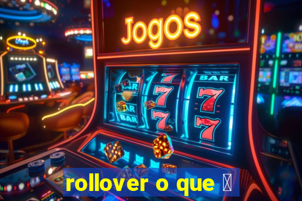 rollover o que 茅