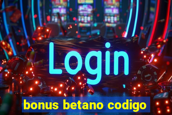 bonus betano codigo