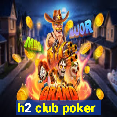 h2 club poker