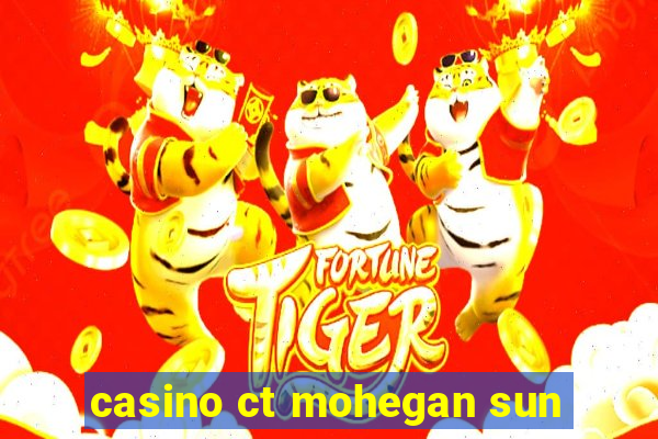 casino ct mohegan sun