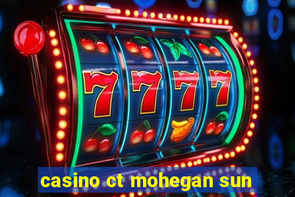 casino ct mohegan sun