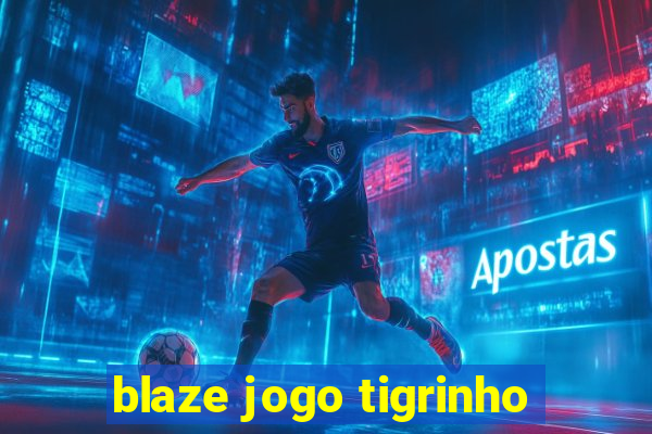 blaze jogo tigrinho