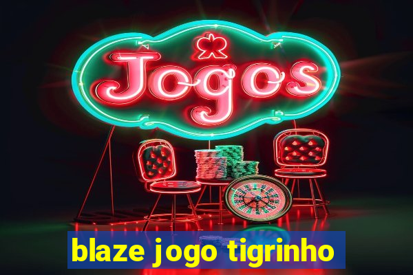 blaze jogo tigrinho