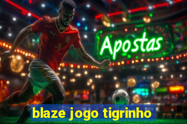 blaze jogo tigrinho