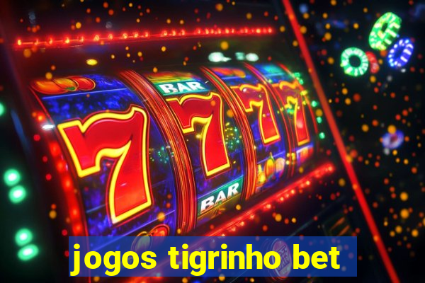 jogos tigrinho bet