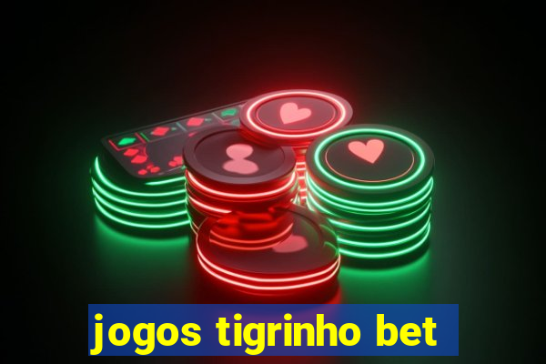 jogos tigrinho bet