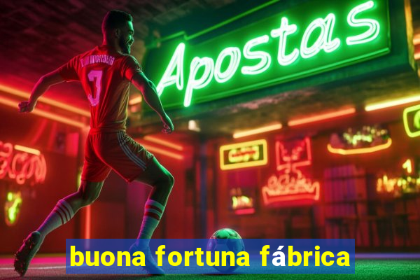 buona fortuna fábrica