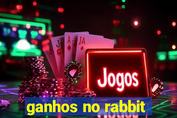 ganhos no rabbit