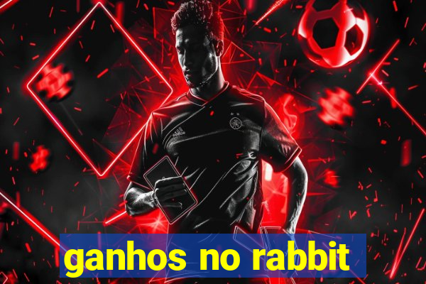 ganhos no rabbit