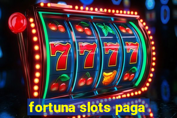 fortuna slots paga