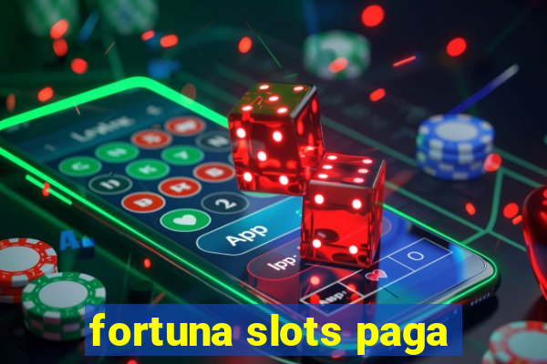 fortuna slots paga