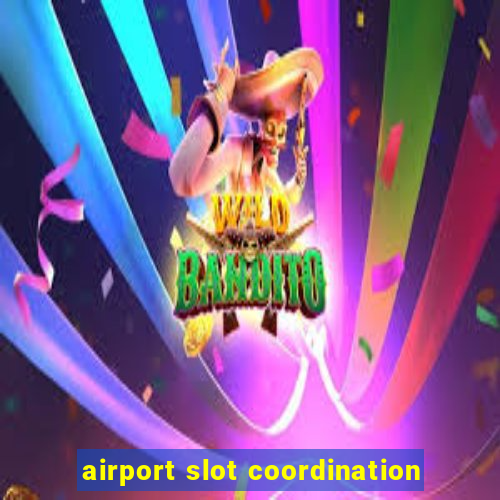 airport slot coordination