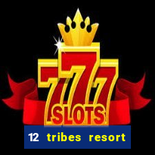 12 tribes resort casino rv park