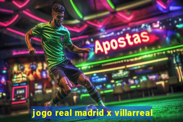 jogo real madrid x villarreal