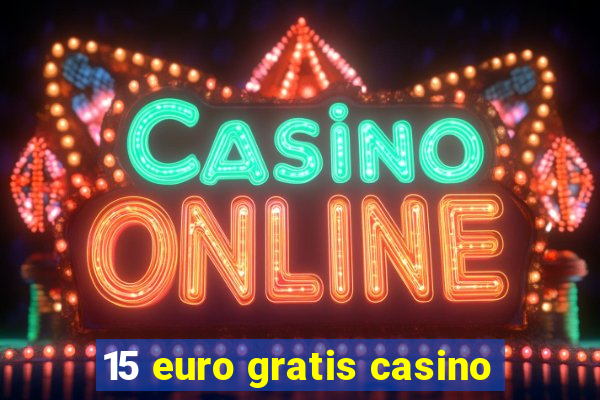 15 euro gratis casino