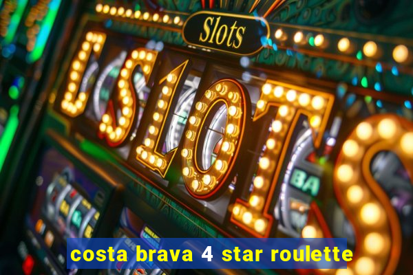 costa brava 4 star roulette