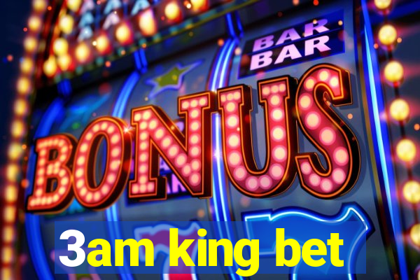 3am king bet