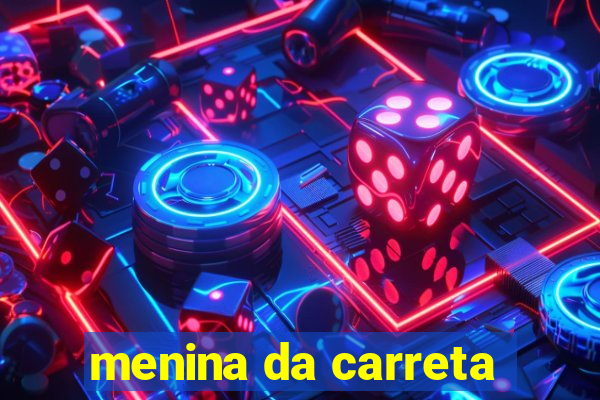 menina da carreta