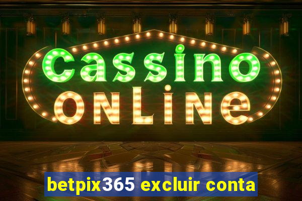 betpix365 excluir conta