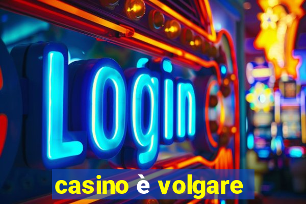 casino è volgare