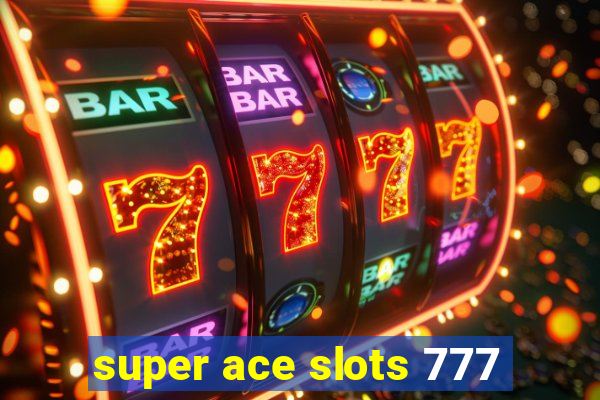 super ace slots 777