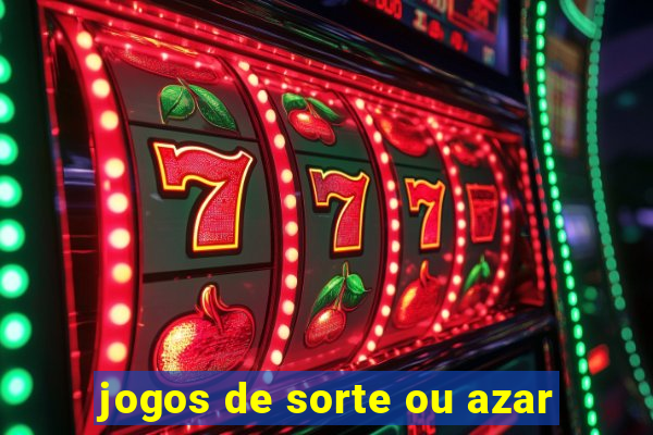 jogos de sorte ou azar