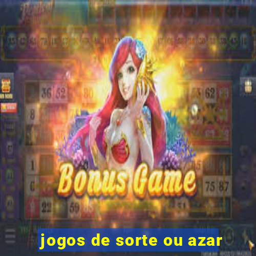 jogos de sorte ou azar