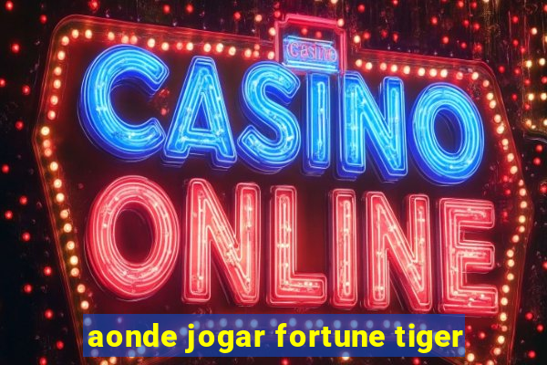 aonde jogar fortune tiger