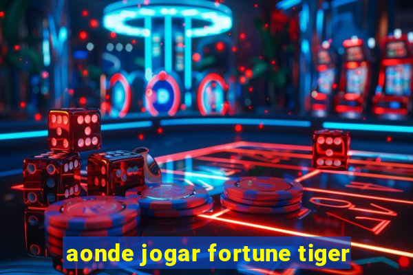 aonde jogar fortune tiger