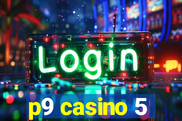 p9 casino 5