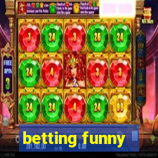 betting funny