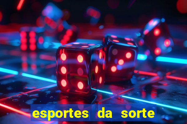 esportes da sorte e vai de bet